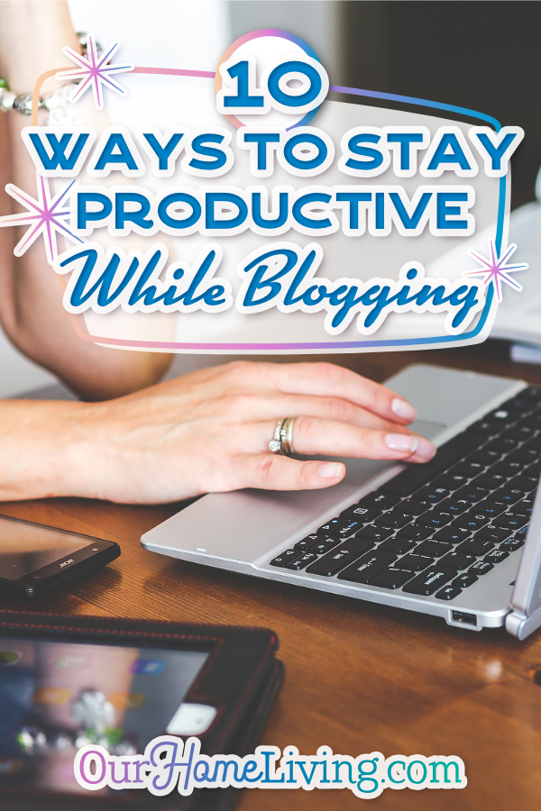 Stay Productive While Blogging | 10 Ways To Stay Productive