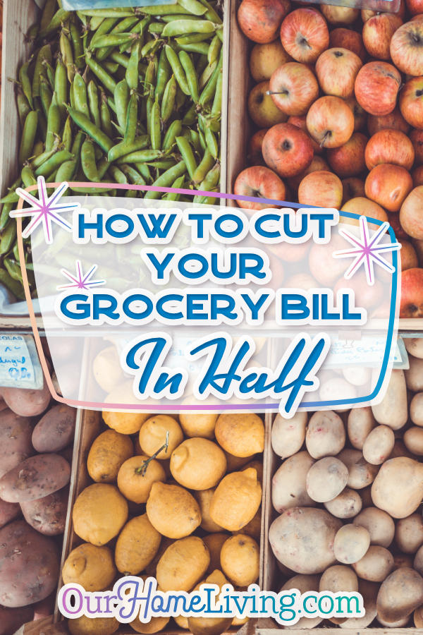 How To Cut Your Grocery Bill In Half - Our Home Living