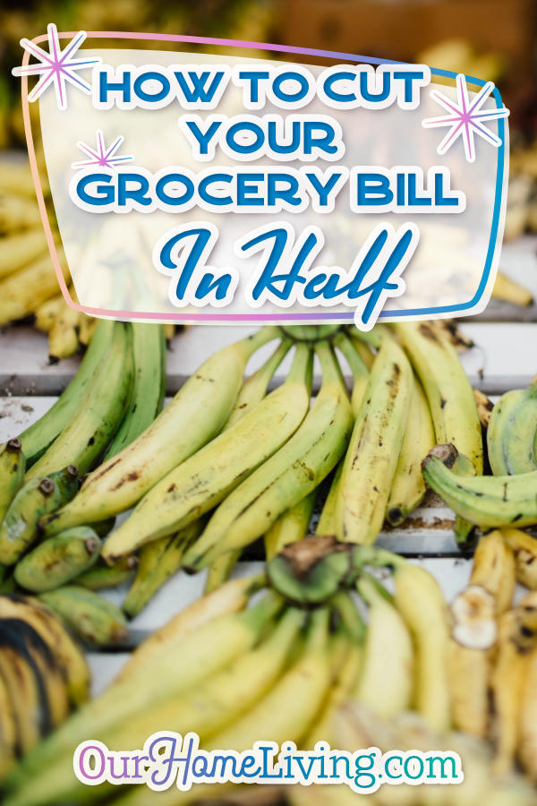 How To Cut Your Grocery Bill In Half - Our Home Living